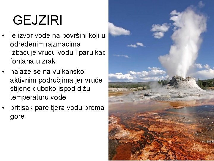 GEJZIRI • je izvor vode na površini koji u određenim razmacima izbacuje vruću vodu