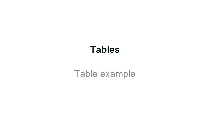 Tables Table example Tables Table example
