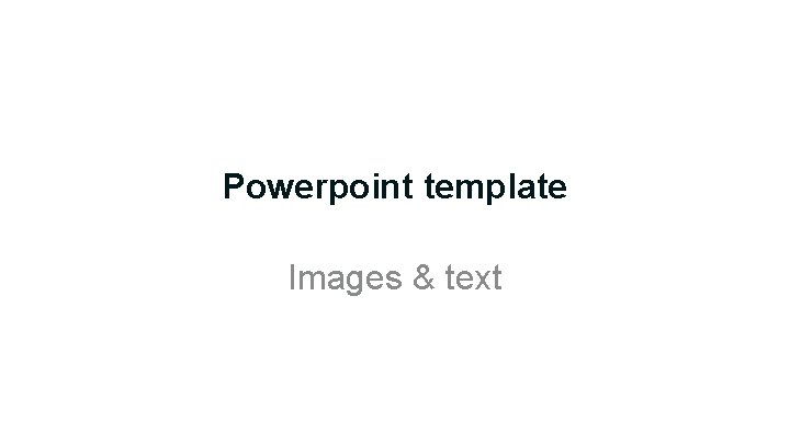 Powerpoint template Images & text Powerpoint template Images & text