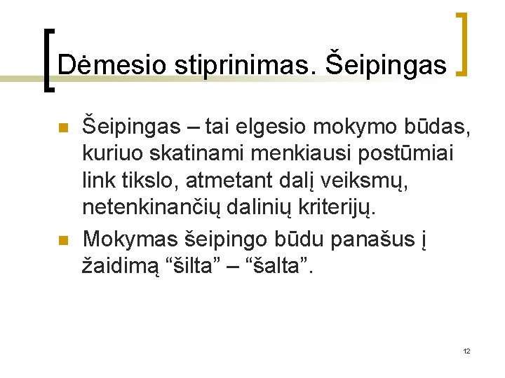 Dėmesio stiprinimas. Šeipingas n n Šeipingas – tai elgesio mokymo būdas, kuriuo skatinami menkiausi