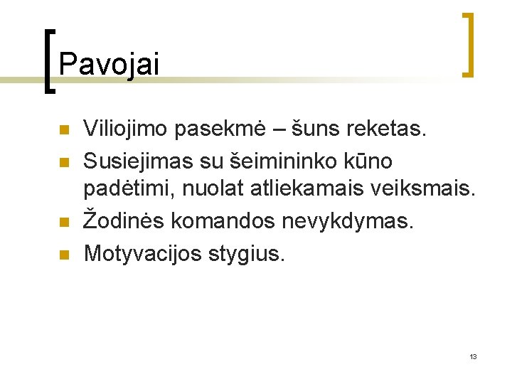 Pavojai n n Viliojimo pasekmė – šuns reketas. Susiejimas su šeimininko kūno padėtimi, nuolat Pavojai n n Viliojimo pasekmė – šuns reketas. Susiejimas su šeimininko kūno padėtimi, nuolat