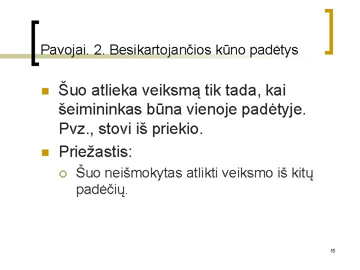 Pavojai. 2. Besikartojančios kūno padėtys n n Šuo atlieka veiksmą tik tada, kai šeimininkas