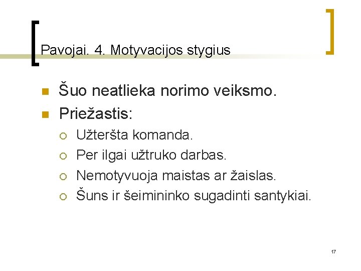 Pavojai. 4. Motyvacijos stygius n n Šuo neatlieka norimo veiksmo. Priežastis: ¡ ¡ Užteršta