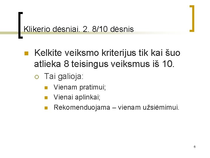 Klikerio dėsniai. 2. 8/10 dėsnis n Kelkite veiksmo kriterijus tik kai šuo atlieka 8