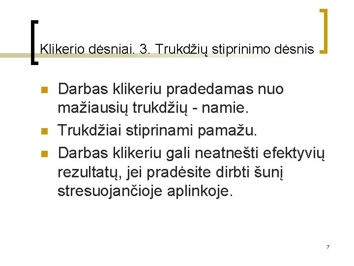 Klikerio dėsniai. 3. Trukdžių stiprinimo dėsnis n n n Darbas klikeriu pradedamas nuo mažiausių