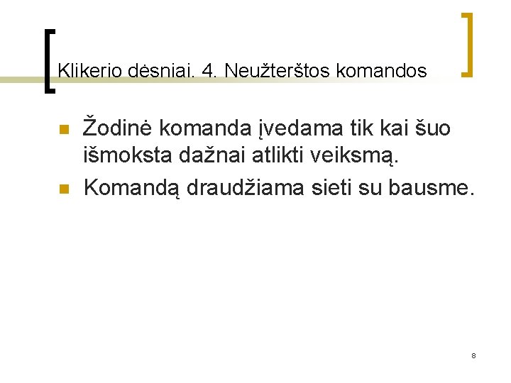 Klikerio dėsniai. 4. Neužterštos komandos n n Žodinė komanda įvedama tik kai šuo išmoksta