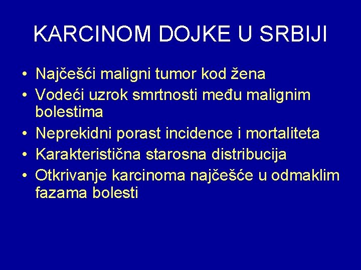 KARCINOM DOJKE U SRBIJI • Najčešći maligni tumor kod žena • Vodeći uzrok smrtnosti