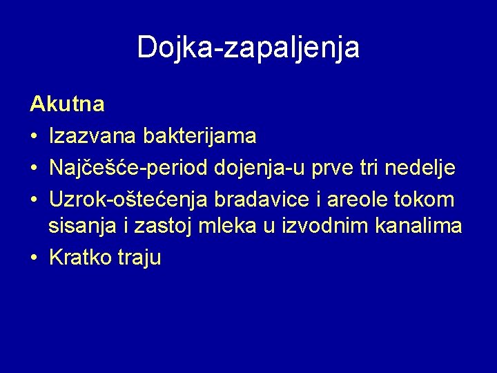 Dojka-zapaljenja Akutna • Izazvana bakterijama • Najčešće-period dojenja-u prve tri nedelje • Uzrok-oštećenja bradavice