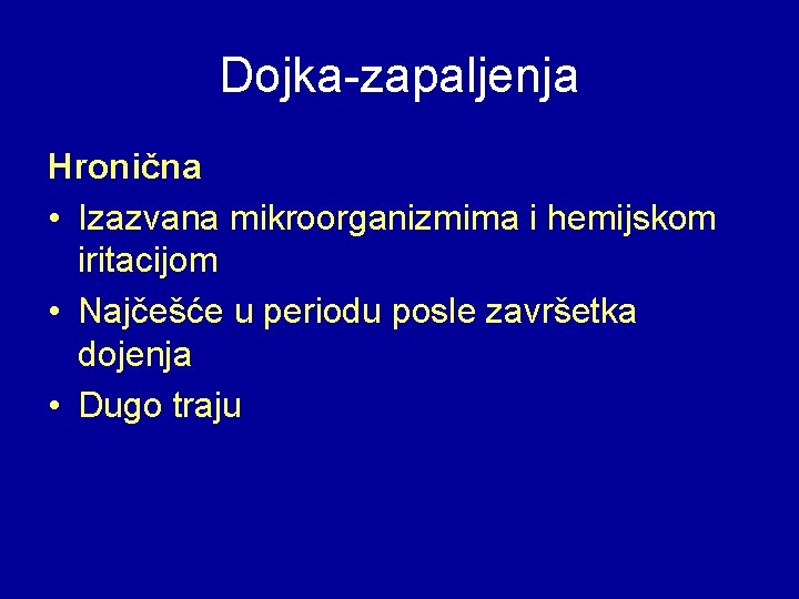 Dojka-zapaljenja Hronična • Izazvana mikroorganizmima i hemijskom iritacijom • Najčešće u periodu posle završetka