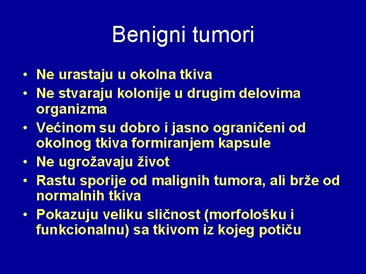 Benigni tumori • Ne urastaju u okolna tkiva • Ne stvaraju kolonije u drugim