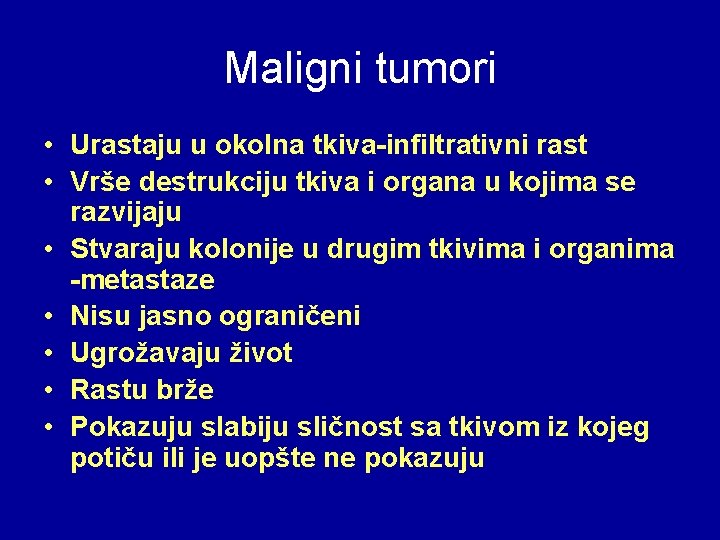 Maligni tumori • Urastaju u okolna tkiva-infiltrativni rast • Vrše destrukciju tkiva i organa