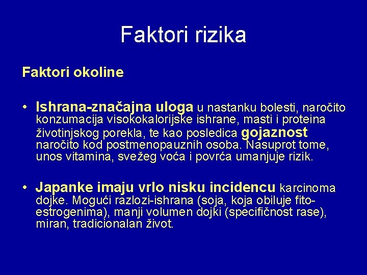 Faktori rizika Faktori okoline • Ishrana-značajna uloga u nastanku bolesti, naročito konzumacija visokokalorijske ishrane,