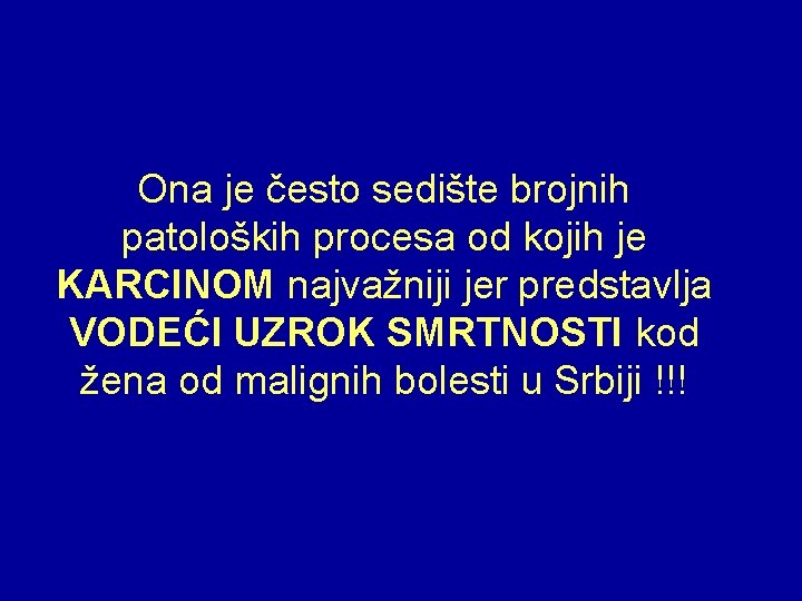 Ona je često sedište brojnih patoloških procesa od kojih je KARCINOM najvažniji jer predstavlja