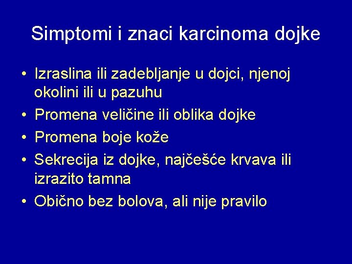 Simptomi i znaci karcinoma dojke • Izraslina ili zadebljanje u dojci, njenoj okolini ili