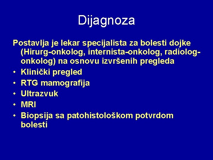 Dijagnoza Postavlja je lekar specijalista za bolesti dojke (Hirurg-onkolog, internista-onkolog, radiologonkolog) na osnovu izvršenih