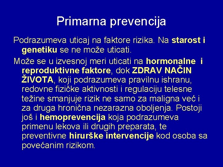 Primarna prevencija Podrazumeva uticaj na faktore rizika. Na starost i genetiku se ne može