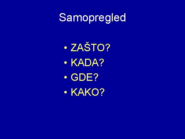Samopregled • • ZAŠTO? KADA? GDE? KAKO? 