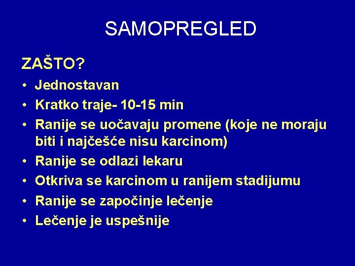 SAMOPREGLED ZAŠTO? • Jednostavan • Kratko traje- 10 -15 min • Ranije se uočavaju