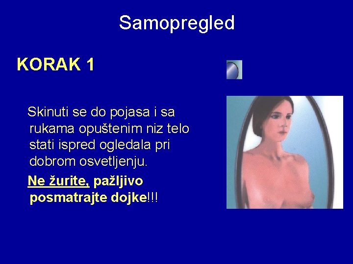 Samopregled KORAK 1 Skinuti se do pojasa i sa rukama opuštenim niz telo stati