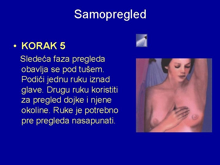 Samopregled • KORAK 5 Sledeća faza pregleda obavlja se pod tušem. Podići jednu ruku