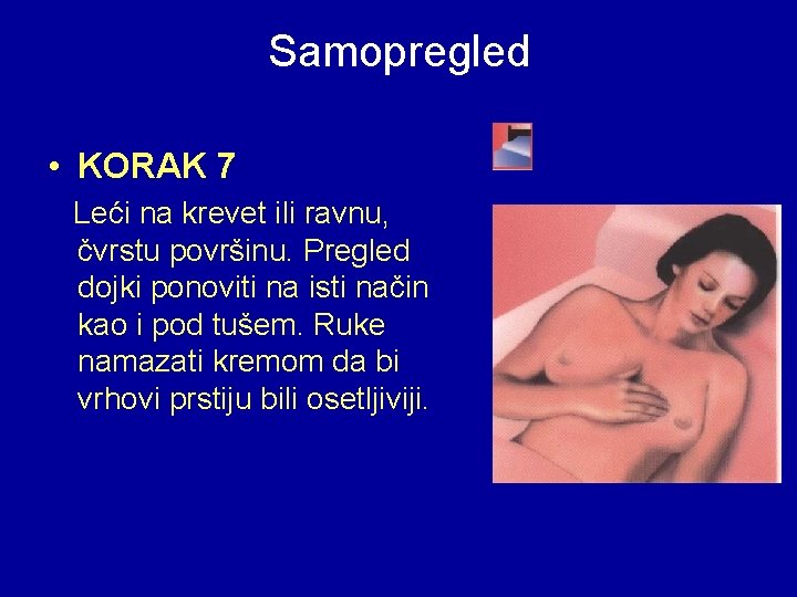 Samopregled • KORAK 7 Leći na krevet ili ravnu, čvrstu površinu. Pregled dojki ponoviti