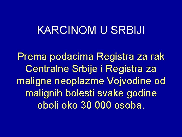 KARCINOM U SRBIJI Prema podacima Registra za rak Centralne Srbije i Registra za maligne