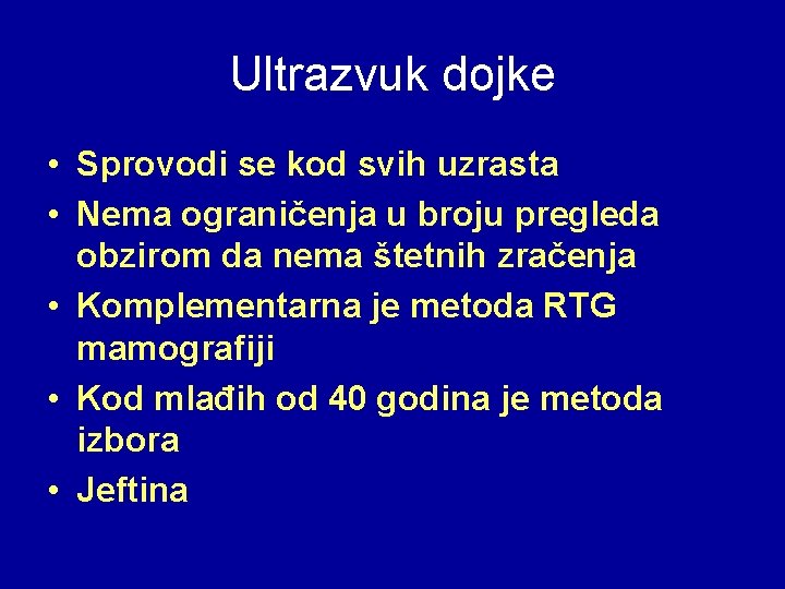 Ultrazvuk dojke • Sprovodi se kod svih uzrasta • Nema ograničenja u broju pregleda