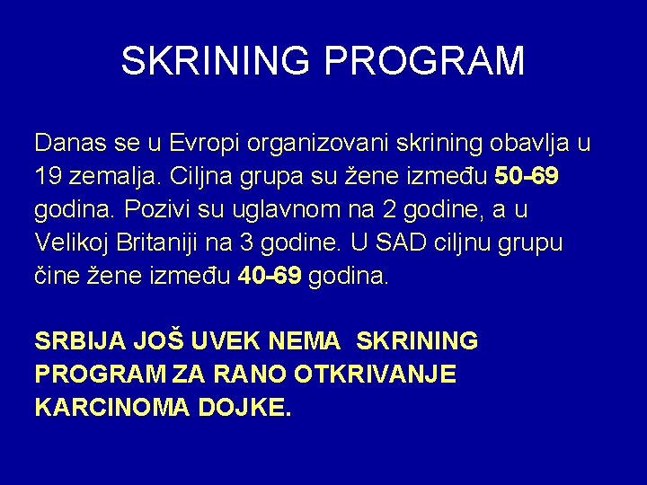 SKRINING PROGRAM Danas se u Evropi organizovani skrining obavlja u 19 zemalja. Ciljna grupa