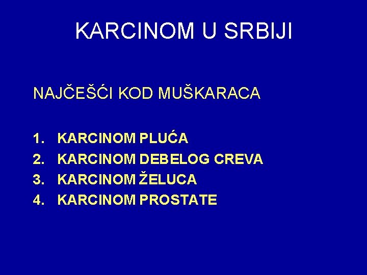 KARCINOM U SRBIJI NAJČEŠĆI KOD MUŠKARACA 1. 2. 3. 4. KARCINOM PLUĆA KARCINOM DEBELOG