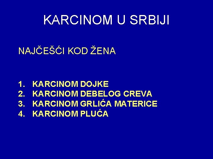 KARCINOM U SRBIJI NAJČEŠĆI KOD ŽENA 1. 2. 3. 4. KARCINOM DOJKE KARCINOM DEBELOG