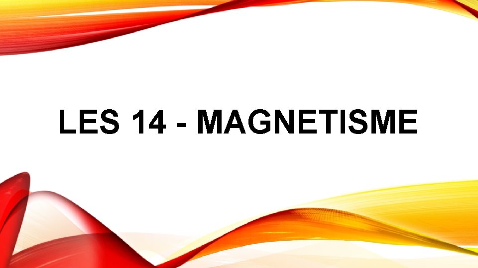 LES 14 - MAGNETISME 