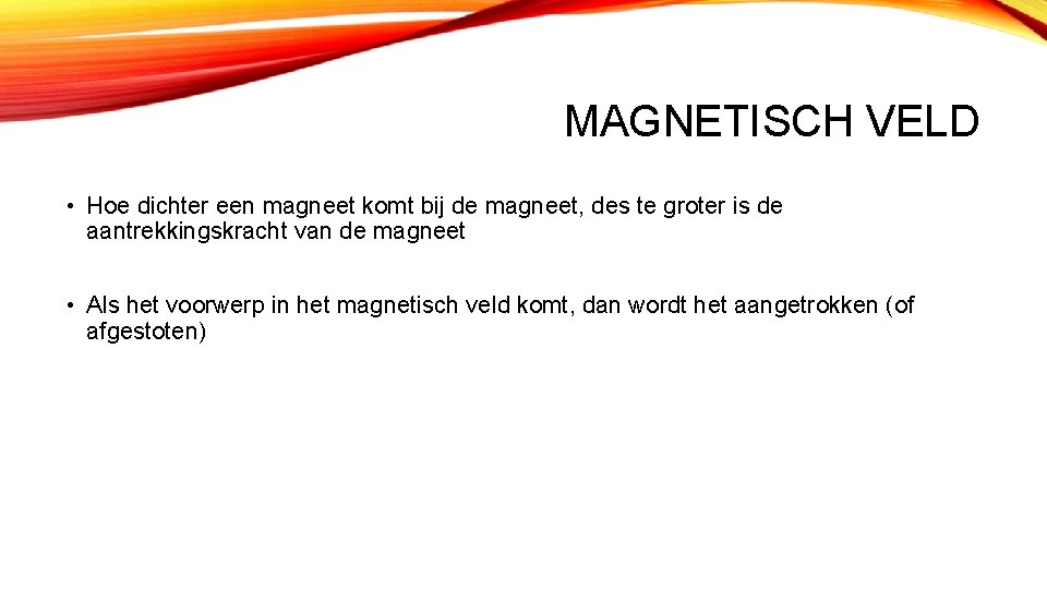 MAGNETISCH VELD • Hoe dichter een magneet komt bij de magneet, des te groter