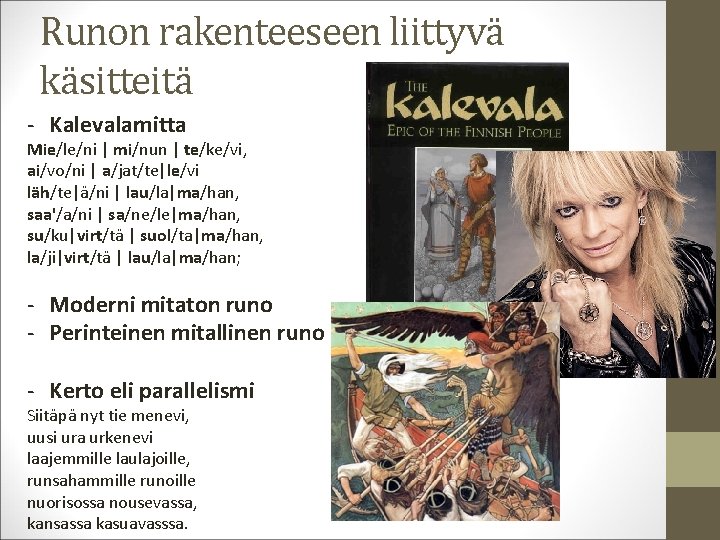 Runon rakenteeseen liittyvä käsitteitä - Kalevalamitta Mie/le/ni | mi/nun | te/ke/vi, ai/vo/ni | a/jat/te|le/vi