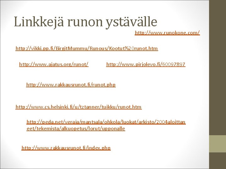 Linkkejä runon ystävälle http: //www. runokone. com/ http: //vikki. pp. fi/Birgit. Mummu/Runous/Kootut%20 runot. htm