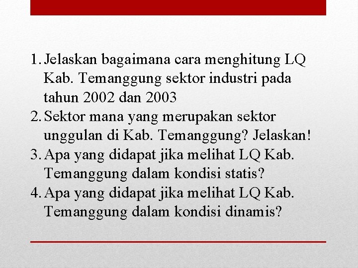 1. Jelaskan bagaimana cara menghitung LQ Kab. Temanggung sektor industri pada tahun 2002 dan