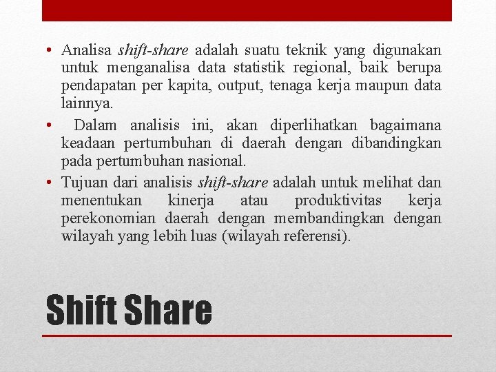  • Analisa shift-share adalah suatu teknik yang digunakan untuk menganalisa data statistik regional,