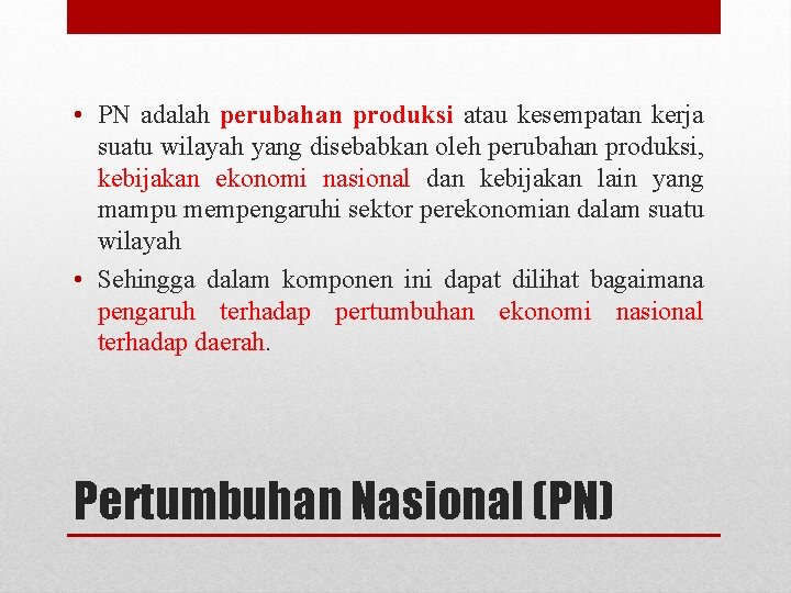  • PN adalah perubahan produksi atau kesempatan kerja suatu wilayah yang disebabkan oleh