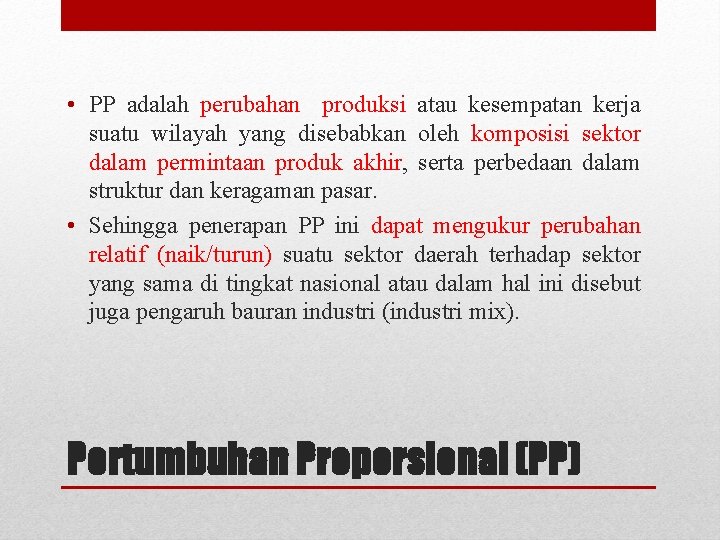  • PP adalah perubahan produksi atau kesempatan kerja suatu wilayah yang disebabkan oleh