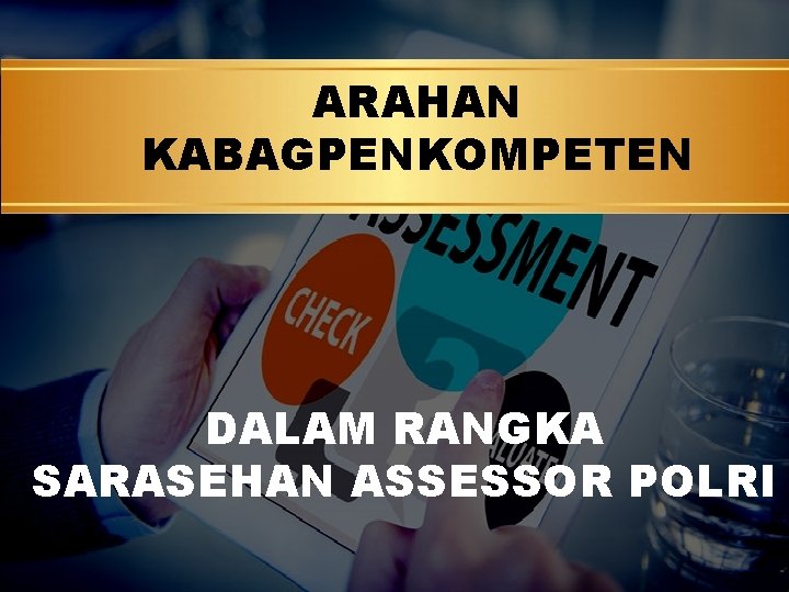 ARAHAN KABAGPENKOMPETEN DALAM RANGKA SARASEHAN ASSESSOR POLRI 