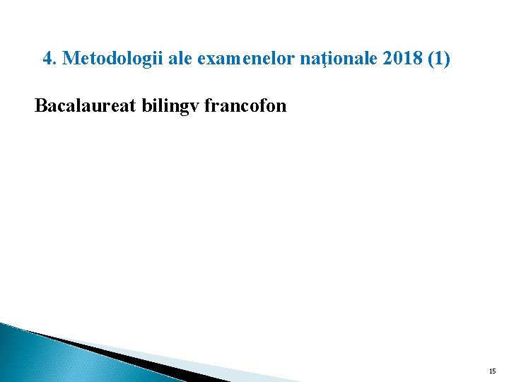  4. . Metodologii ale examenelor naţionale 2018 (1) Bacalaureat bilingv francofon 15 