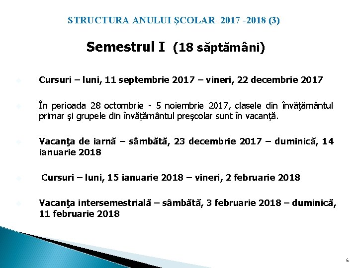  STRUCTURA ANULUI ŞCOLAR 2017 -2018 (3) Semestrul I (18 săptămâni) Cursuri – luni,