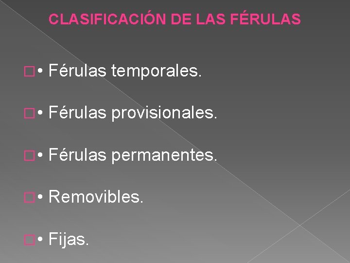 CLASIFICACIÓN DE LAS FÉRULAS � • Férulas temporales. � • Férulas provisionales. � •