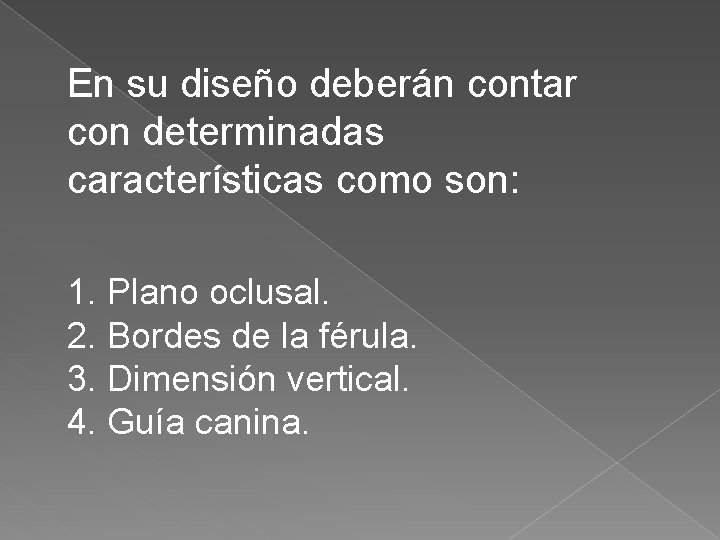 En su diseño deberán contar con determinadas características como son: 1. Plano oclusal. 2.