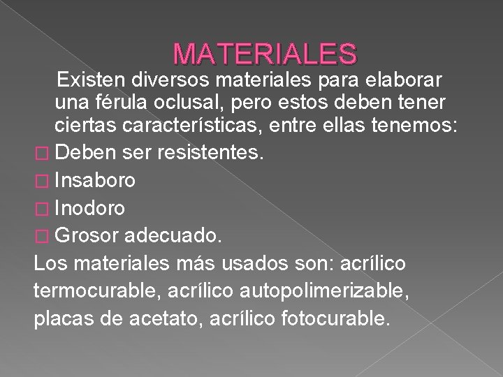 MATERIALES Existen diversos materiales para elaborar una férula oclusal, pero estos deben tener ciertas