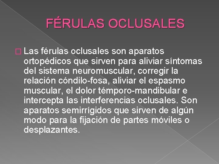 FÉRULAS OCLUSALES � Las férulas oclusales son aparatos ortopédicos que sirven para aliviar síntomas
