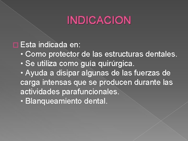 INDICACION � Esta indicada en: • Como protector de las estructuras dentales. • Se