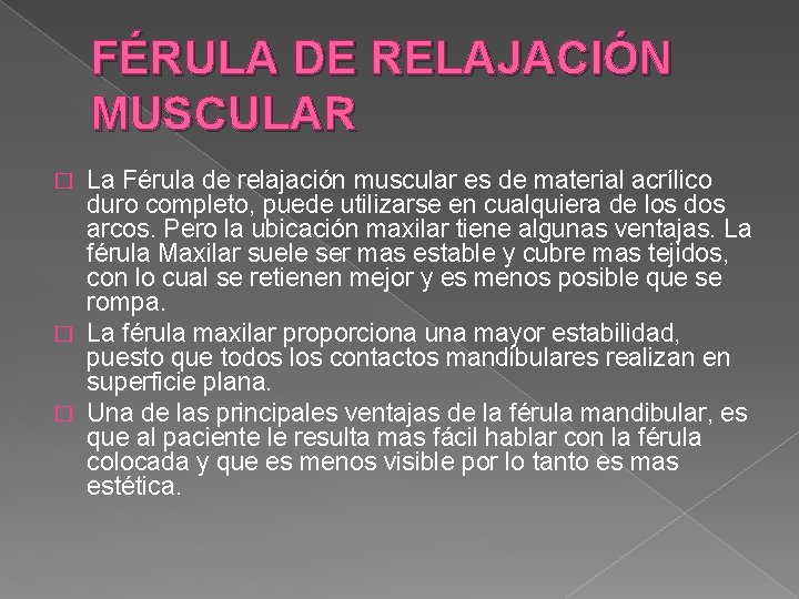 FÉRULA DE RELAJACIÓN MUSCULAR La Férula de relajación muscular es de material acrílico duro