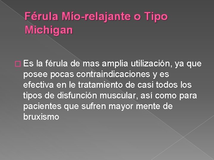 Férula Mío-relajante o Tipo Michigan � Es la férula de mas amplia utilización, ya