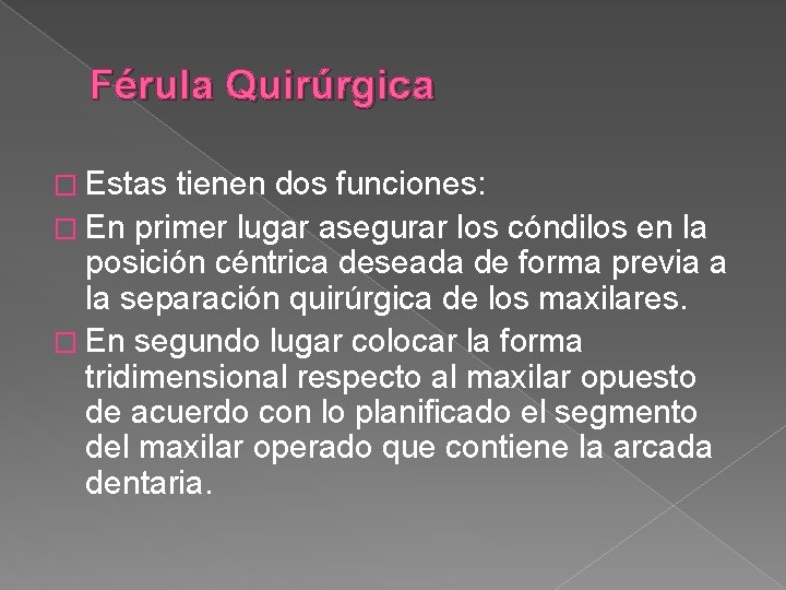 Férula Quirúrgica � Estas tienen dos funciones: � En primer lugar asegurar los cóndilos