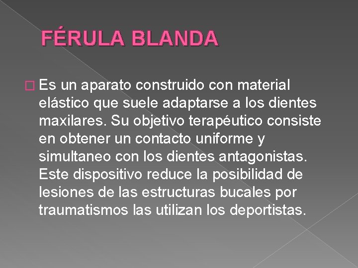 FÉRULA BLANDA � Es un aparato construido con material elástico que suele adaptarse a